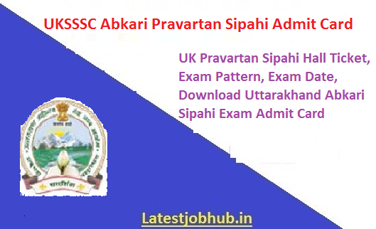 UKSSSC Abkari and Pravartan Sipahi Admit Card 2021