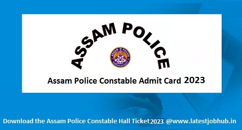Assam Police Constable Admit Card 2023